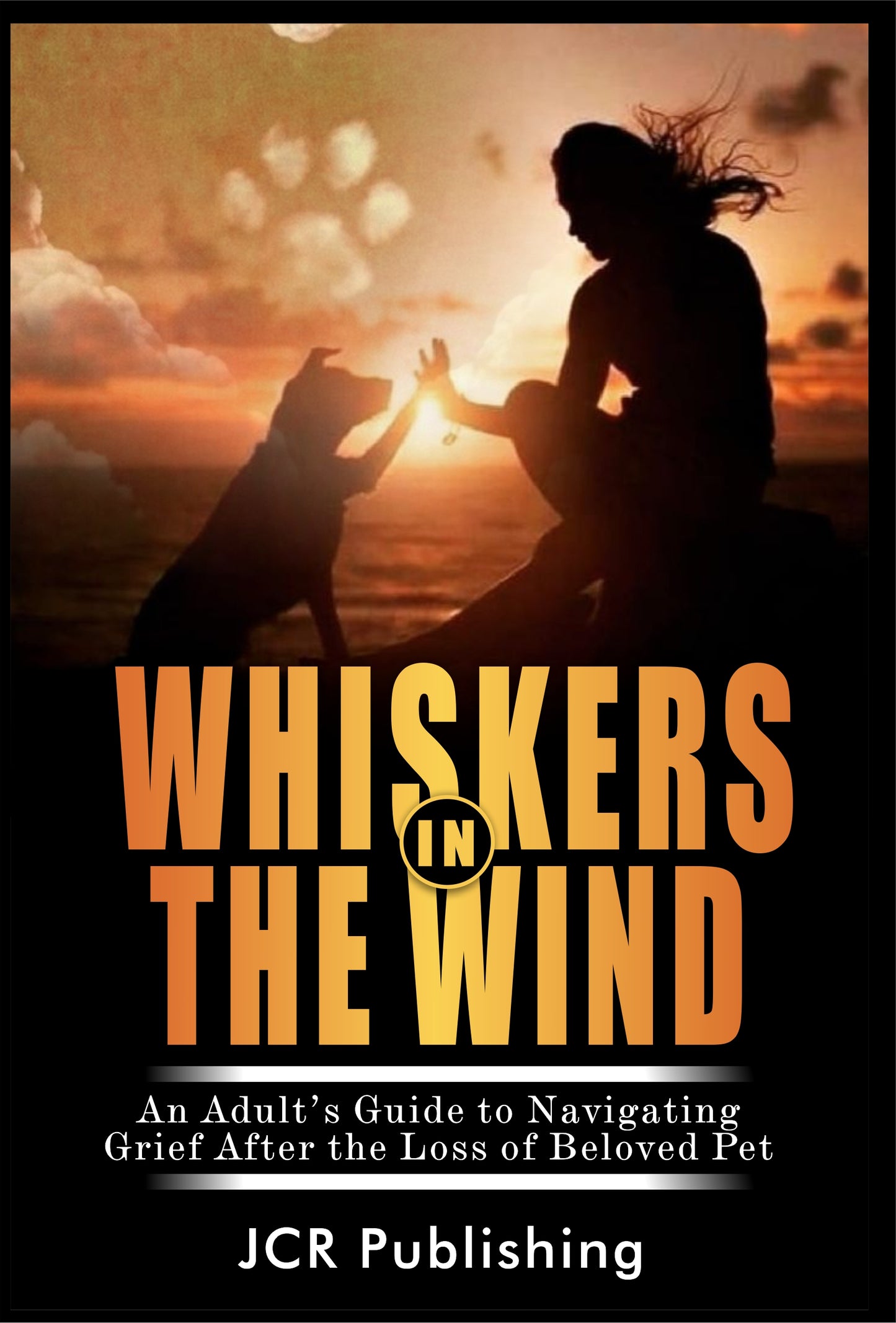 Whiskers in the Wind - An Adult's Guide to Navigating Grief After the Loss of a Beloved Pet